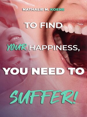 cover image of To Find Your Happiness, You Have to Suffer!